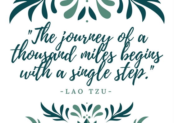 The journey of a thousand miles begins with a single step.